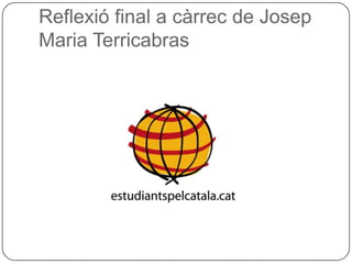 Reflexió final a càrrec de Josep Maria Terricabras 