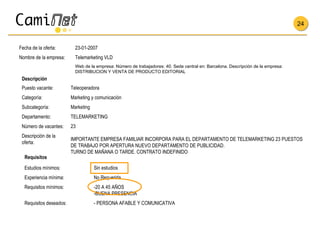 Teleoperadora Descripción Requisitos Web de la empresa: Número de trabajadores: 40. Sede central en: Barcelona. Descripció...
