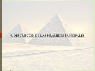 6. DESCRIPCIÓN DE LAS PIRÁMIDES PRINCIPALES
 