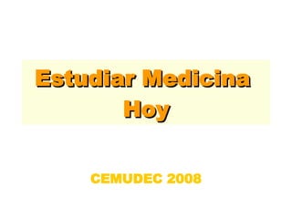 Estudiar Medicina  Hoy CEMUDEC 2008 
