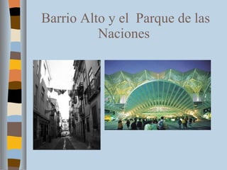 Barrio Alto y el  Parque de las Naciones  