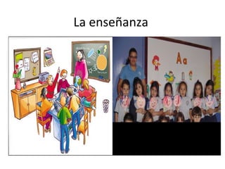 La enseñanza
 