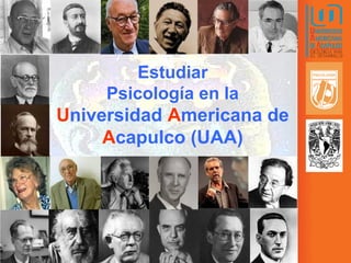 Estudiar
Psicología en la
Universidad Americana de
Acapulco (UAA)
 