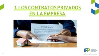 1
. LOS CONTRATOSPRIVADOS
EN LA EMPRESA
1
 