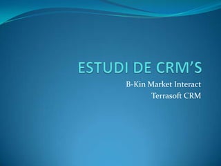 B-Kin Market Interact
       Terrasoft CRM
 