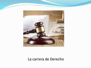 La carrera de Derecho
 