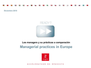 Diciembre 2010




                  Los managers y su prácticas a comparación

                 Managerial practices in Europe
 