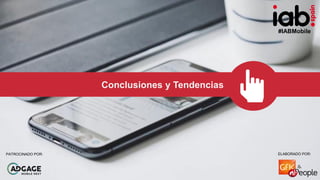 #IABMobile
ELABORADO POR:PATROCINADO POR:
Conclusiones y Tendencias
ELABORADO POR:PATROCINADO POR:
#IABMobile
 
