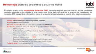 #IABMobile
ELABORADO POR:PATROCINADO POR:
Metodología | Estudio declarativo a usuarios Mobile
Universo | Internautas mayor...