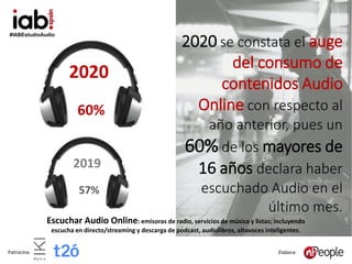 #IABEstudioAudio
Patrocina: Elabora:
Escuchar Audio Online: emisoras de radio, servicios de música y listas; incluyendo
es...