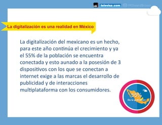 La	
  digitalización	
  del	
  mexicano	
  es	
  un	
  hecho,	
  
para	
  este	
  año	
  conKnúa	
  el	
  crecimiento	
  y...