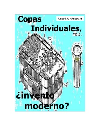 Copas individuales, ¿invento moderno?




    Copas                                   Carlos A. Rodríguez


       Individuales,




 ¿invento
   moderno?
                                        1
 