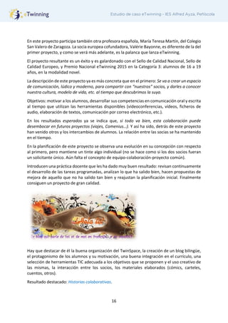 16
Estudio de caso eTwinning - IES Alfred Ayza, Peñíscola
En este proyecto participa también otra profesora española, Marí...