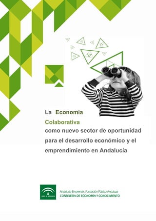 1
como nuevo sector de oportunidad
para el desarrollo económico y el
emprendimiento en Andalucía
La Economía
Colaborativa
 