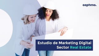 Estudio de Marketing Digital
Sector Real Estate
 
