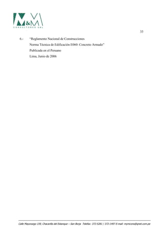 33
6.- “Reglamento Nacional de Construcciones
Norma Técnica de Edificación E060: Concreto Armado”
Publicada en el Peruano
Lima, Junio de 2006
Calle Mayorazgo 159, Chacarilla del Estanque – San Borja Telefax: 372-5281 / 372-1497 E-mail: mymcons@qnet.com.pe
 