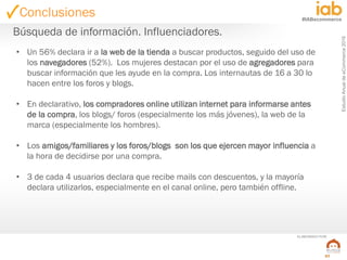 EstudioAnualdeeCommerce2016
57
#IABecommerce
ELABORADO POR:
Búsqueda de información. Influenciadores.
• Un 56% declara ir ...