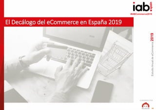 ELABORADO POR:
#IABeCommerce2018
EstudioAnualdeeCommerce2019
36
El Decálogo del eCommerce en España 2019
(www.freepik.es)
...