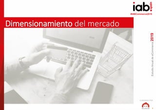 ELABORADO POR:
#IABeCommerce2018
EstudioAnualdeeCommerce2019
7
Dimensionamiento del mercado
(www.freepik.es)
#IABCommerce2...