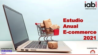 IABeCommerce
IABeCommerce
ELABORADO POR:
PATROCINADO POR:
Estudio
Anual
E-commerce
2021
 