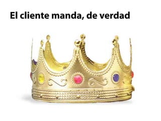 El cliente manda, de verdad
 