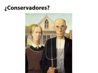 ¿Conservadores?
 