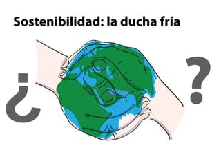 Sostenibilidad: la ducha fría




¿                               ?
 