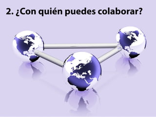 2. ¿Con quién puedes colaborar?
 