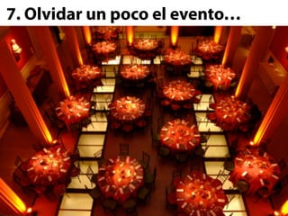 7. Olvidar un poco el evento…
 