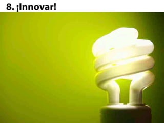 8. ¡Innovar!

•  Redes sociales

•  Streaming post-evento

•  Eventos conectados con el mundo exterior
 