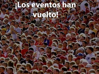 ¡Los eventos han
     vuelto!
 