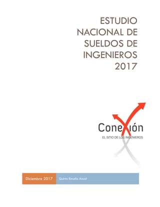ESTUDIO
NACIONAL DE
SUELDOS DE
INGENIEROS
2017
Diciembre 2017 Quinto Estudio Anual
 