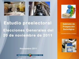 Estudio preelectoral   Elecciones Generales del 20 de noviembre de 2011   Noviembre 2011 