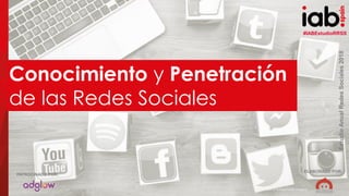 #IABEstudioRRSS
EstudioAnualRedesSociales2018
ELABORADO POR:PATROCINADO POR:
13
Conocimiento y Penetración
de las Redes Sociales
#IABEstudioRRSS
EstudioAnualRedesSociales2018
ELABORADO POR:
PATROCINADO POR:
(hocus-focus / Getty Images)
 