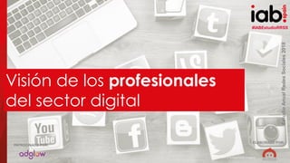 #IABEstudioRRSS
EstudioAnualRedesSociales2018
ELABORADO POR:PATROCINADO POR:
45
#IABEstudioRRSS
EstudioAnualRedesSociales2018
ELABORADO POR:
PATROCINADO POR:
(hocus-focus / Getty Images)
Visión de los profesionales
del sector digital
 