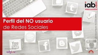 #IABEstudioRRSS
EstudioAnualRedesSociales2018
ELABORADO POR:PATROCINADO POR:
9
#IABEstudioRRSS
EstudioAnualRedesSociales2018
ELABORADO POR:
PATROCINADO POR:
Perfil del NO usuario
de Redes Sociales
(hocus-focus / Getty Images)
 