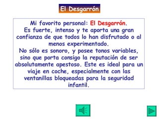 Mi favorito personal:  El Desgarrón . Es fuerte, intenso y te aporta una gran confianza de que todos lo han disfrutado o al menos experimentado. No sólo es sonoro, y posee tonos variables, sino que porta consigo la reputación de ser absolutamente apestoso. Este es ideal para un viaje en coche, especialmente con las ventanillas bloqueadas para la seguridad infantil. El Desgarrón 