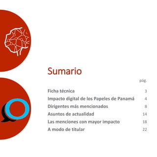 Sumario
Ficha técnica
Impacto digital de los Papeles de Panamá
Dirigentes más mencionados
Asuntos de actualidad
Las mencio...