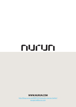 www.NuruN.Com
http://blog.nurun.es/2009/12/14/estudio-marcas-twitter/
                 eva.garcia@nurun.com
 