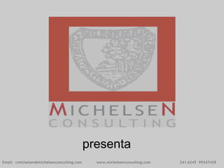 Email:  cmichelsen@michelsenconsulting.com  www.michelsenconsulting.com  241 6245  99347428 presenta 