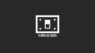 8 años de crisis
 
