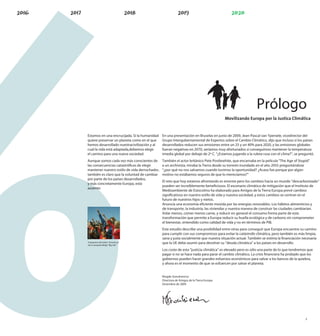 Prólogo
                                                                                         Movilizando Europa por la Justica Climática


Estamos en una encrucijada. Si la humanidad    En una presentación en Bruselas en junio de 2009, Jean-Pascal van Ypersele, vicedirector del
quiere preservar un planeta como en el que     Grupo Intergubernamental de Expertos sobre el Cambio Climático, dijo que incluso si los países
hemos desarrollado nuestracivilización y al    desarrollados reducen sus emisiones entre un 25 y un 40% para 2020, y las emisiones globales
cual la vida está adaptada,debemos elegir      fueran negativas en 2070, seríamos muy afortunados si conseguimos mantener la temperatura
el camino para una nueva sociedad.             tmedia global por debajo de 2º C. “¿Estamos jugando a la ruleta rusa con el clima?”, se preguntó.
Aunque somos cada vez más conscientes de       También el actor británico Pete Postlewhite, que encarnaba en la película “The Age of Stupid”
las consecuencias catastró cas de elegir       a un archivista, miraba la Tierra desde su torreón inundado en el año 2055 preguntándose
mantener nuestro estilo de vida derrochador,   “¿por qué no nos salvamos cuando tuvimos la oportunidad? ¿Acaso fue porque por algún
también es claro que la voluntad de cambiar    motivo no estábamos seguros de que lo merecíamos?”
por parte de los países desarrollados,
                                               El reto que hoy estamos afrontando es enorme pero los cambios hacia un mundo “descarbonizado”
y más concretamente Europa, está
                                               pueden ser increíblemente bene ciosos. El escenario climático de mitigación que el Instituto de
ausente.
                                               Medioambiente de Estocolmo ha elaborado para Amigos de la Tierra Europa prevé cambios
                                               signi cativos en nuestro estilo de vida y nuestra sociedad, y estos cambios se centran en el
                                               futuro de nuestros hijos y nietos.
                                               Anuncia una economía e ciente movida por las energías renovables. Los hábitos alimenticios y
                                               de transporte, la industria, las viviendas y nuestra manera de construir las ciudades cambiarían.
                                               Volar menos, comer menos carne, y reducir en general el consumo forma parte de esta
                                               transformación que permite a Europa reducir su huella ecológica y de carbono sin comprometer
                                               el bienestar, entendido como calidad de vida y no en términos de PIB.
© FoE Flanders and Brussels




                                               Este estudio describe una posibilidad entre otras para conseguir que Europa encuentre su camino
                                               para cumplir con sus compromisos para evitar la catástrofe climática, pero también es más limpia,
                                               sana y justa socialmente que nuestra situación actual. También se estima la nanciación necesaria
Fotograma del vídeo “Actuad ya”
de la campaña Belga “Big Ask”
                                               que la UE debe asumir para devolver su “deuda climática” a los países en desarrollo.
                                               Los coste de esta “justicia climática” es elevado pero es sólo una parte de lo que tendremos que
                                               pagar si no se hace nada para parar el cambio climático. La crisis nanciera ha probado que los
                                               gobiernos pueden hacer grandes esfuerzos económicos para salvar a los bancos de la quiebra,
                                               y ahora es el momento de que se esfuercen por salvar el planeta.


                                               Magda Stoczkiewicz
                                               Directora de Amigos de la Tierra Europa
                                               Diciembre de 2009




                                                                                                                                          3
 