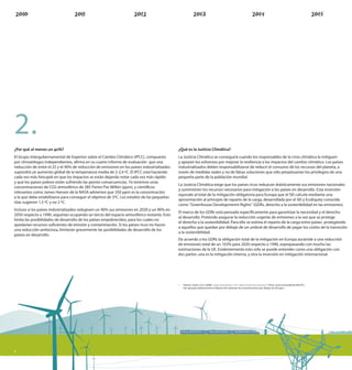 2.
¿Por qué al menos un 40%?                                                                    ¿Qué es la Justicia Climática?
El Grupo Intergubernamental de Expertos sobre el Cambio Climático (IPCC), compuesto          La Justicia Climática se conseguirá cuando los responsables de la crisis climática la mitiguen
por climatólogos independientes, a rma en su cuarto informe de evaluación que una            y apoyen los esfuerzos por mejorar la resiliencia a los impactos del cambio climático. Los países
reducción de entre el 25 y el 40% de reducción de emisiones en los países industrializados   industrializados deben responsabilizarse de reducir el consumo de los recursos del planeta, a
supondrá un aumento global de la temperatura media de 2-2,4 ºC. El IPCC está haciendo        través de medidas reales y no de falsas soluciones que sólo perpetuarían los privilegios de una
cada vez más hincapié en que los impactos se están dejando notar cada vez más rápido         pequeña parte de la población mundial.
y que los países pobres están sufriendo las peores consecuencias. Ya tenemos unas
                                                                                             La Justicia Climática exige que los países ricos reduzcan drásticamente sus emisiones nacionales
concentraciones de CO2 atmosférico de 385 Partes Por Millón (ppm), y cientí cos
                                                                                             y suministren los recursos necesarios para mitigación a los países en desarrollo. Esta inversión
relevantes como James Hansen de la NASA advierten que 350 ppm es la concentración
                                                                                             equivale al total de la mitigación obligatoria para Europa que el SEI calcula mediante una
a la que debe estabilizarse para conseguir el objetivo de 2ºC. Los estados de las pequeñas
                                                                                             aproximación al principio de reparto de la carga, desarrollada por el SEI y EcoEquity conocida
islas sugieren 1.5 ºC y no 2 ºC.
                                                                                             como “Greenhouse Developmennt Rights” (GDRs, derecho a la sostenibilidad en las emisiones).
Incluso si los países industrializados redujesen un 40% sus emisiones en 2020 y un 90% en
                                                                                             El marco de los GDRs está pensado especí camente para garantizar la necesidad y el derecho
2050 respecto a 1990, seguirían ocupando un tercio del espacio atmosférico restante. Esto
                                                                                             al desarrollo. Pretende asegurar la reducción urgente de emisiones a la vez que se protege
limita las posibilidades de desarrollo de los países empobrecidos, para los cuales no
                                                                                             el derecho a la sostenibilidad. Para ello se estima el reparto de la carga entre países protegiendo
quedarían recursos su cientes de emisión y contaminación. Si los países ricos no hacen
                                                                                             a aquellos que quedan por debajo de un umbral de desarrollo de pagar los costes de la transición
una reducción ambiciosa, limitarán gravemente las posibilidades de desarrollo de los
                                                                                             a la sostenibilidad.
países en desarrollo.
                                                                                             De acuerdo a los GDRs la obligación total de la mitigación en Europa asciende a una reducción
                                                                                             de emisiones total de un 103% para 2020 respecto a 1990, soprepasando con mucho las
                                                                                             estimaciones de la UE. Evidentemente esto sólo se puede entender como una obligación con
                                                                                             dos partes: una es la mitigación interna, y otra la inversión en mitigación internacional.




                                                                                             1   Hansen, James, et al. (2008): Target Atmospheric CO2: What Should Humanity Aim? Otros, como el presidente del IPCC,
                                                                                                 han apoyado públicamente el objetivo de mantener las concentraciones por debajo de 350 ppm.




6
 