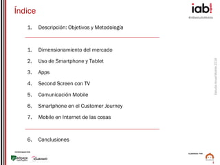 #IABestudioMobile
EstudioAnualMobile2016
PATROCINADO POR:
ELABORADO POR:
2
Índice
1. Descripción: Objetivos y Metodología
...