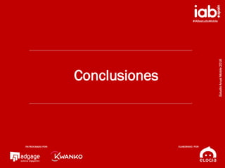 #IABestudioMobile
EstudioAnualMobile2016
PATROCINADO POR:
ELABORADO POR:
26
#IABestudioMobile
EstudioAnualMobile2016
Conclusiones
PATROCINADO POR: ELABORADO POR:
 