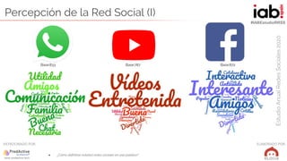 #IABEstudioRRSS
EstudioAnualRedesSociales2020
ELABORADO POR:PATROCINADO POR:
Percepción de la Red Social (I)
● ¿Cómo defin...