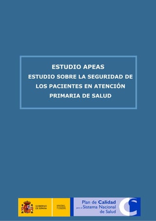 ESTUDIO APEAS
ESTUDIO SOBRE LA SEGURIDAD DE
LOS PACIENTES EN ATENCIÓN
PRIMARIA DE SALUD
 