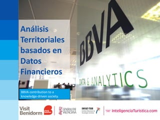 Análisis
Territoriales
basados en
Datos
Financieros
BBVA contribution to a
knowledge-driven society.
 