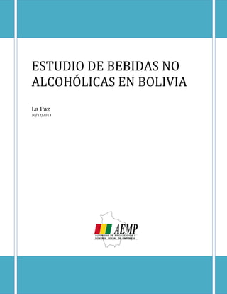 ESTUDIO DE BEBIDAS NO
ALCOHÓLICAS EN BOLIVIA
La Paz
30/12/2013
 