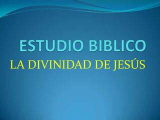 LA DIVINIDAD DE JESÚS
 